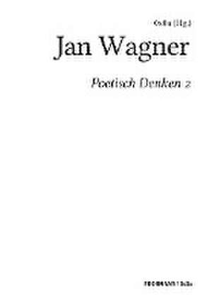 Poetisch denken 2: Jan Wagner de Xa (Hg.