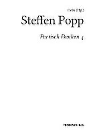 Poetisch denken 4: Steffen Popp de Xa (Hg.