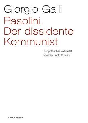 Pasolini. Der dissidente Kommunist de Giorgio Galli