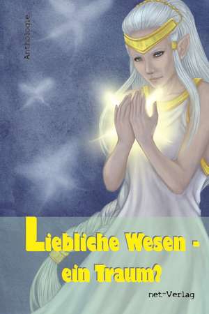 Liebliche Wesen - ein Traum? de Maria Weise