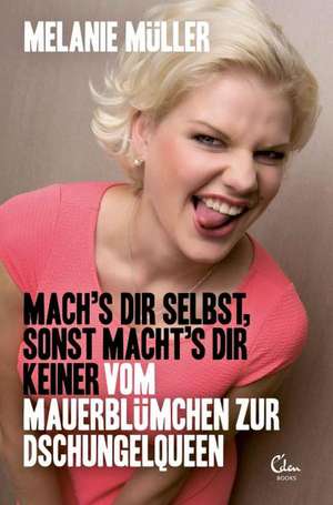 Mach's Dir selbst, sonst macht's Dir keiner de Melanie Müller