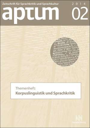 Aptum. Zeitschrift Fur Sprachkritik Und Sprachkultur: Korpuslinguistik Und Sprachkritik de Martin Wengeler