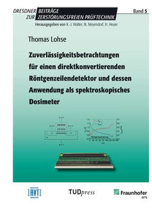 Zuverlässigkeitsbetrachtungen für einen direktkonvertierenden Röntgenzeilendetektor und dessen Anwendung als spektroskopisches Dosimeter de Thomas Lohse