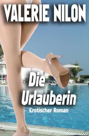 Die Urlauberin 1 - Erotischer Roman de Valerie Nilon