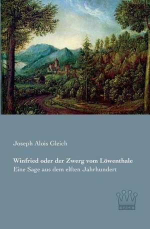 Winfried oder der Zwerg vom Löwenthale de Joseph Alois Gleich