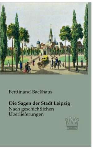 Die Sagen der Stadt Leipzig de Ferdinand Backhaus