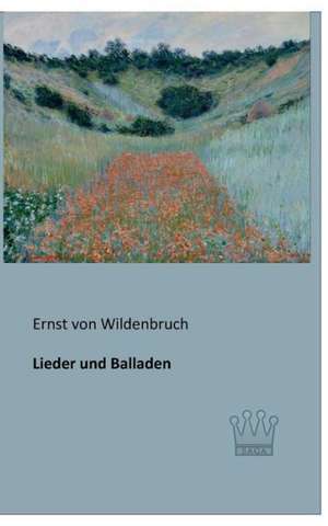 Lieder und Balladen de Ernst Von Wildenbruch