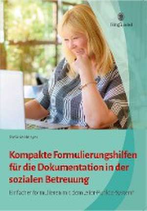 Kompakte Formulierungshilfen zur Dokumentation in der sozialen Betreuung de Stefanie Helsper