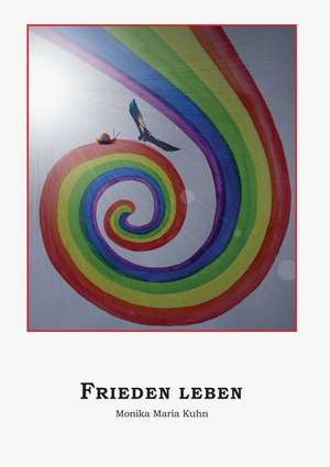 Frieden leben de Monika Maria Kuhn