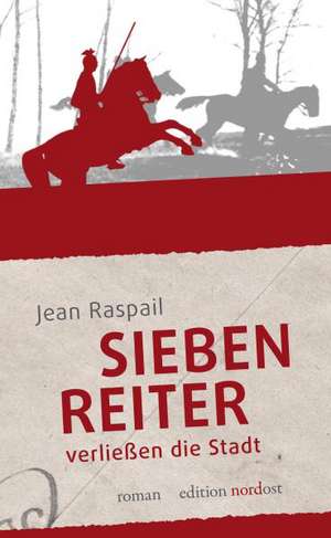 Sieben Reiter verließen die Stadt de Jean Raspail