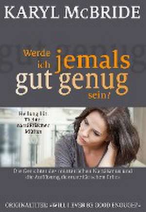 Werde ich jemals gut genug sein? de Karyl McBride