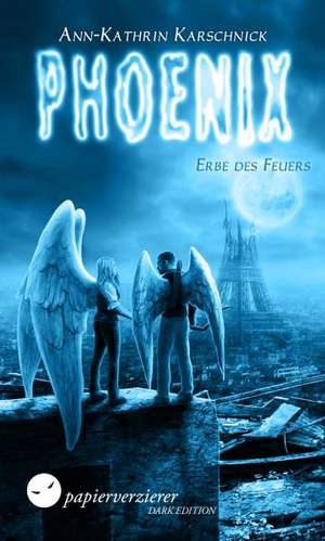 Phoenix - Erbe des Feuers de Ann-Kathrin Karschnick