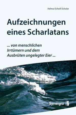 Aufzeichnungen eines Scharlatans de Helmut Scholli Scholze