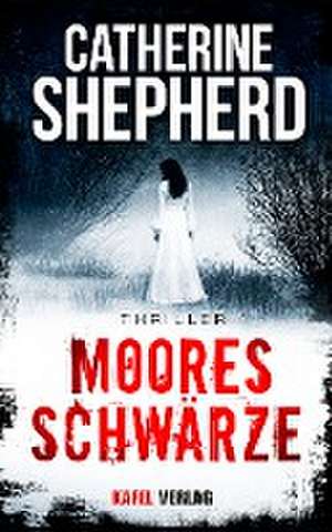 Mooresschwärze: Thriller de Catherine Shepherd