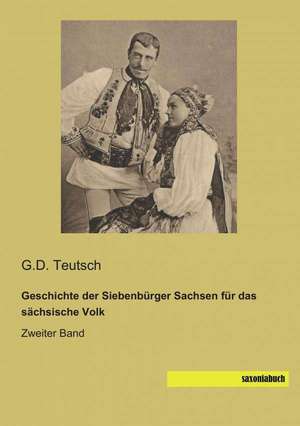 Geschichte der Siebenbürger Sachsen für das sächsische Volk de G. D. Teutsch