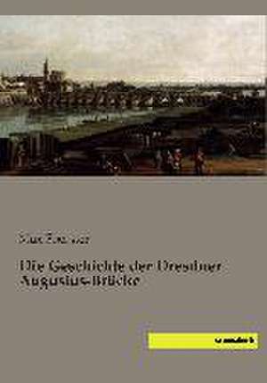 Die Geschichte der Dresdner Augustus-Brücke de Max Foerster