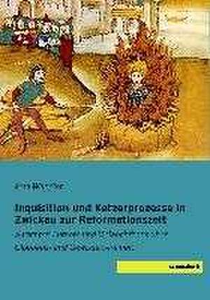 Inquisition und Ketzerprozesse in Zwickau zur Reformationszeit de Paul Wappler