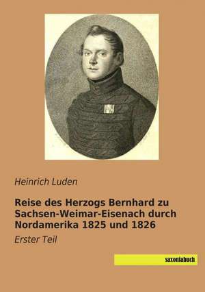 Reise des Herzogs Bernhard zu Sachsen-Weimar-Eisenach durch Nordamerika 1825 und 1826 de Heinrich Luden