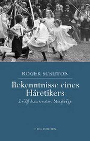 Bekenntnisse eines Häretikers de Roger Scruton