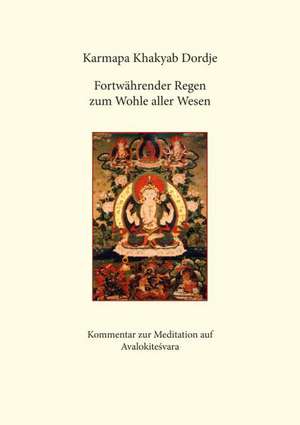 Fortwährender Regen zum Wohle aller Wesen de Karmapa Khakyab Dordje