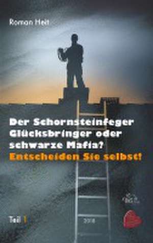 Der Schornsteinfeger Glücksbringer oder schwarze Mafia? de Roman Heit