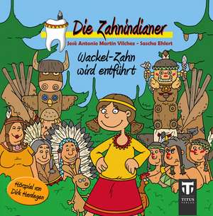 Die Zahnindianer - Band 1 - Wackel-Zahn wird entführt de Sascha Ehlert