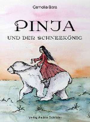 Pinja und der Schneekönig de Cornelia Bera