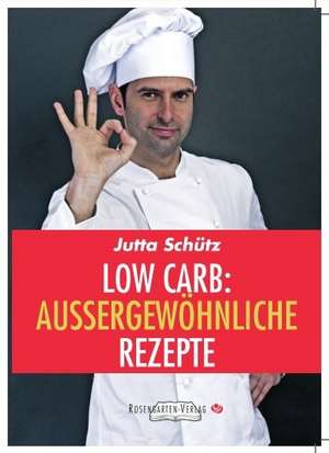 Low Carb: Aussergewöhnliche Rezepte de Jutta Schütz