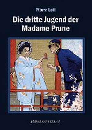 Die dritte Jugend der Madame Prune de Pierre Loti