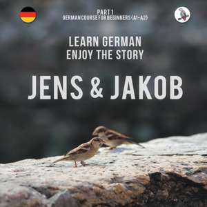 Jens Und Jakob. Learn German. Enjoy the Story. Part 1 &#8210; German Course for Beginners de Werner Skalla