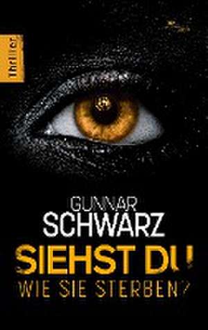 Siehst du, wie sie sterben? (Thriller) de Gunnar Schwarz