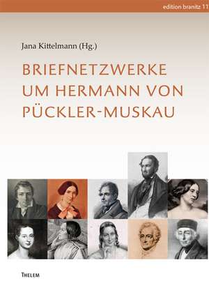 Briefnetzwerke um Hermann von Pückler-Muskau de Jana Kittelmann