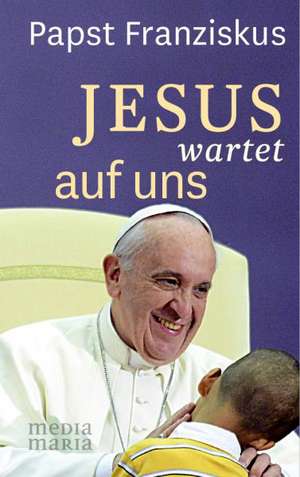 Jesus wartet auf uns de Papst Franziskus