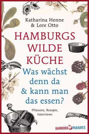 Hamburgs wilde Küche de Katharina Henne