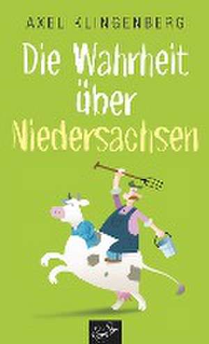 Die Wahrheit über Niedersachsen de Axel Klingenberg