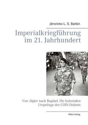 Imperialkriegführung im 21. Jahrhundert de Jéronimo L. S. Barbin