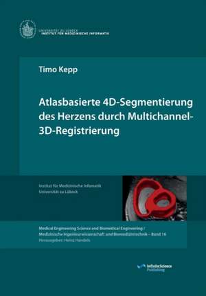 Atlasbasierte 4D-Segmentierung des Herzens durch Multichannel 3D-Registrierung de Timo Kepp