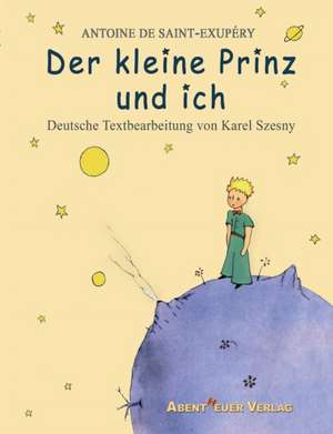 Der kleine Prinz und ich de Antoine de Saint-Exupéry