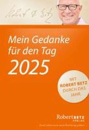 Mein Gedanke für den Tag - Abreißkalender 2025 de Robert T. Betz