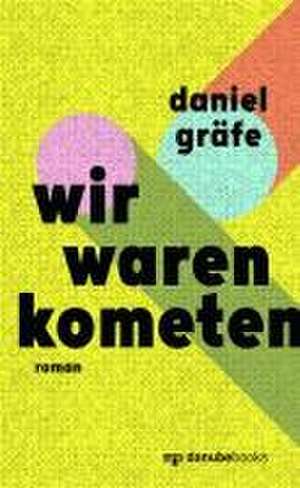 Wir waren Kometen de Daniel Gräfe