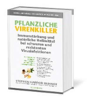 Pflanzliche Virenkiller. Immunstärkung und natürliche Heilmittel bei schweren und resistenten Virusinfektionen. de Stehpen Harrod Buhner