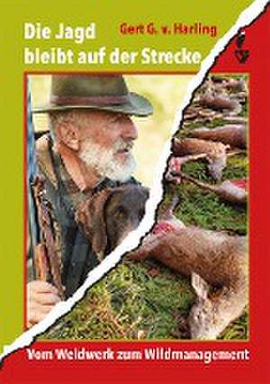 Die Jagd bleibt auf der Strecke de Gert G. v. Harling