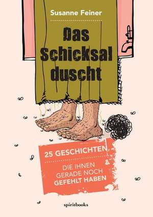 Das Schicksal Duscht: Mit Weniger Stress Mehr Erreichen de Susanne Feiner