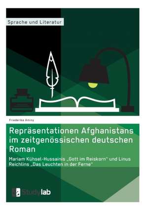 Repräsentationen Afghanistans im zeitgenössischen deutschen Roman. Mariam Kühsel-Hussainis ¿Gott im Reiskorn¿ und Linus Reichlins ¿Das Leuchten in der Ferne¿ de Friederike Aminy