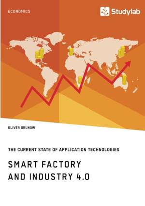 Smart Factory and Industry 4.0. The Current State of Application Technologies de Oliver Grunow