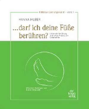 "... darf ich deine Füße berühren?" de Hanna Huber