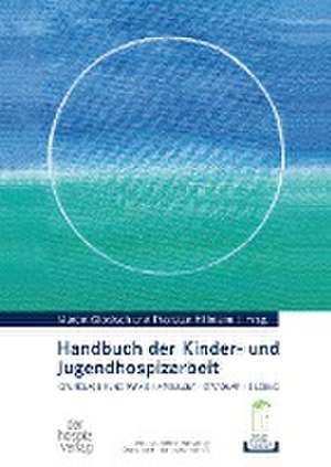 Handbuch der Kinder- und Jugendhospizarbeit de Marcel Globisch