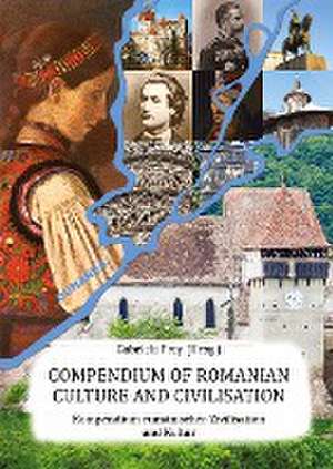 Compendium of Romanian Culture and Civilisation de Gabriela Frey