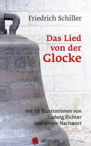 Das Lied von der Glocke: mit 16 Illustrationen von Ludwig Richter und einem Nachwort de Friedrich Schiller