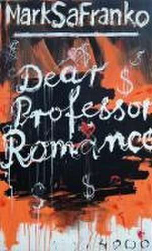 Dear Professor Romance de Mark Safranko